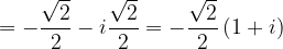 \dpi{120} =-\frac{\sqrt{2}}{2}-i\frac{\sqrt{2}}{2}=-\frac{\sqrt{2}}{2}\left ( 1+i \right )